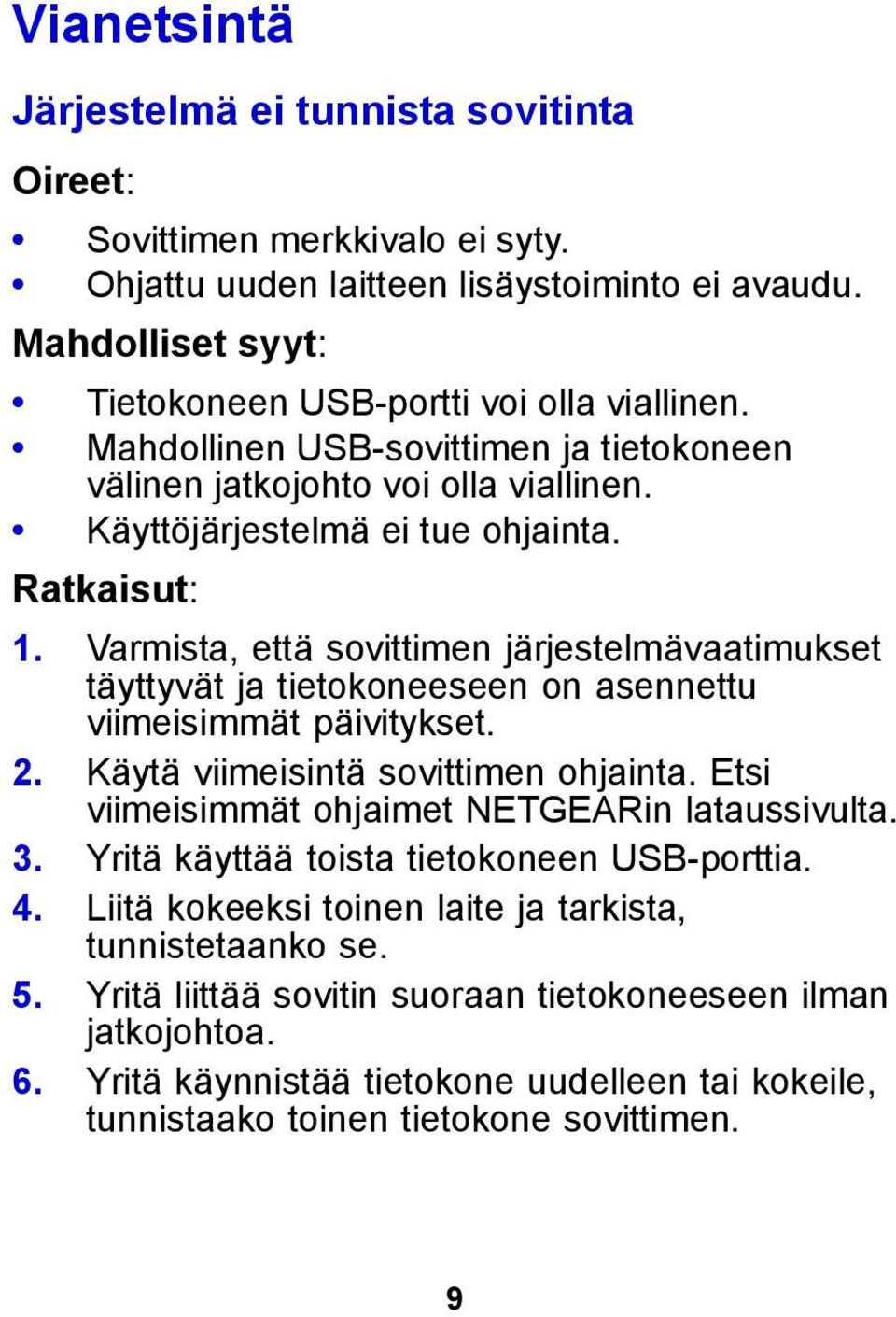 Varmista, että sovittimen järjestelmävaatimukset täyttyvät ja tietokoneeseen on asennettu viimeisimmät päivitykset. 2. Käytä viimeisintä sovittimen ohjainta.