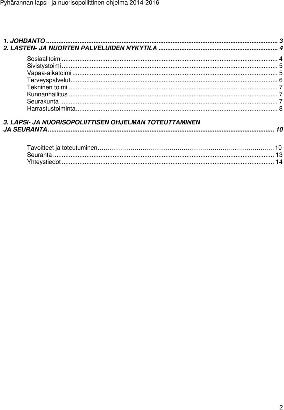 .. 7 Kunnanhallitus... 7 Seurakunta... 7 Harrastustoiminta... 8 3.