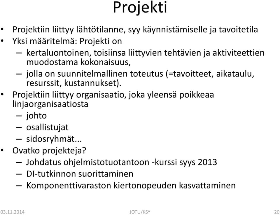 kustannukset). Projektiin liittyy organisaatio, joka yleensä poikkeaa linjaorganisaatiosta johto osallistujat sidosryhmät.