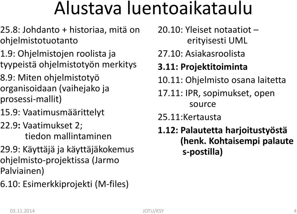 9: Käyttäjä ja käyttäjäkokemus ohjelmisto-projektissa (Jarmo Palviainen) 6.10: Esimerkkiprojekti (M-files) 20.10: Yleiset notaatiot erityisesti UML 27.