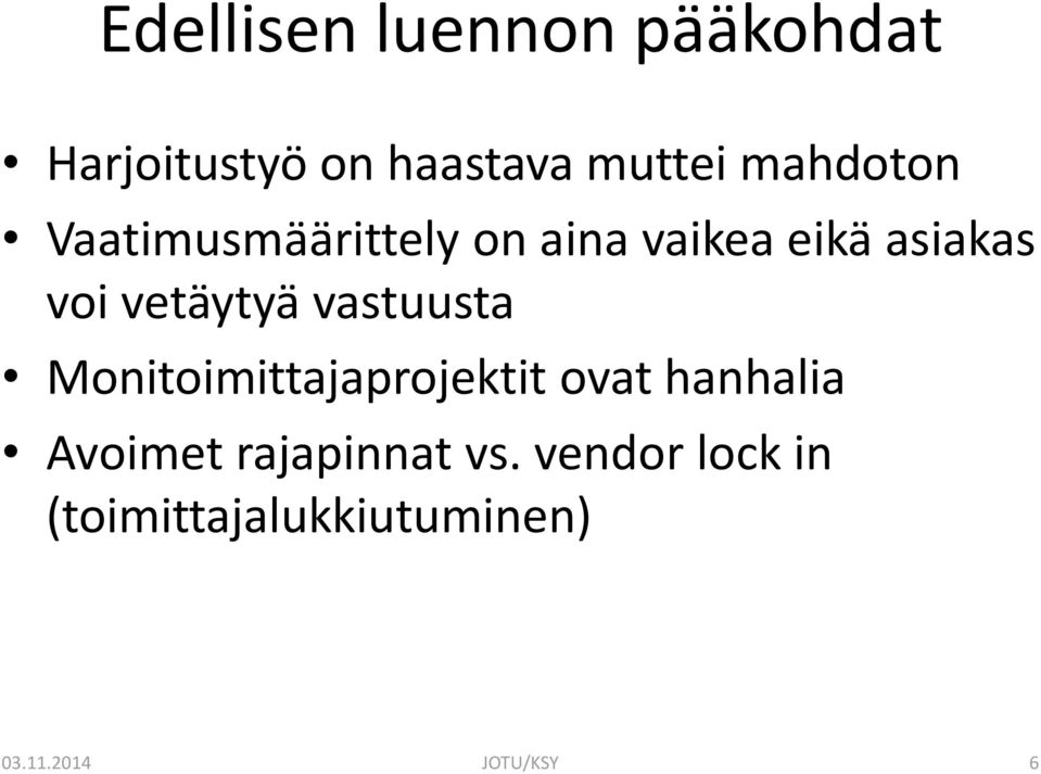 vetäytyä vastuusta Monitoimittajaprojektit ovat hanhalia Avoimet