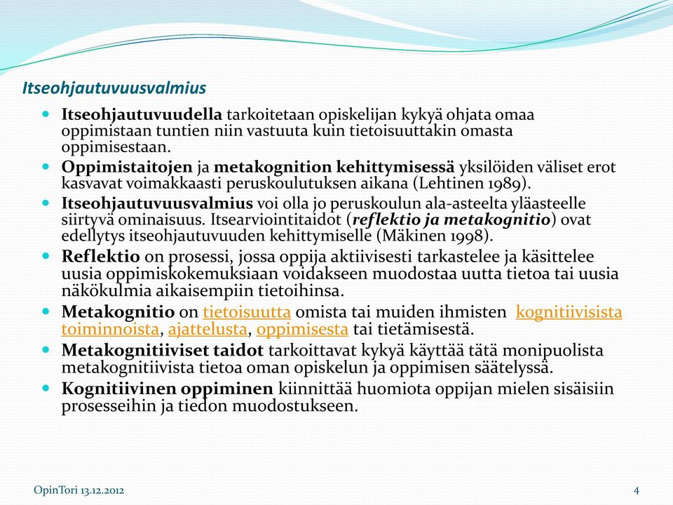 Itseohjautuvuusvalmius voi olla jo peruskoulun ala-asteelta yläasteelle siirtyvä ominaisuus.
