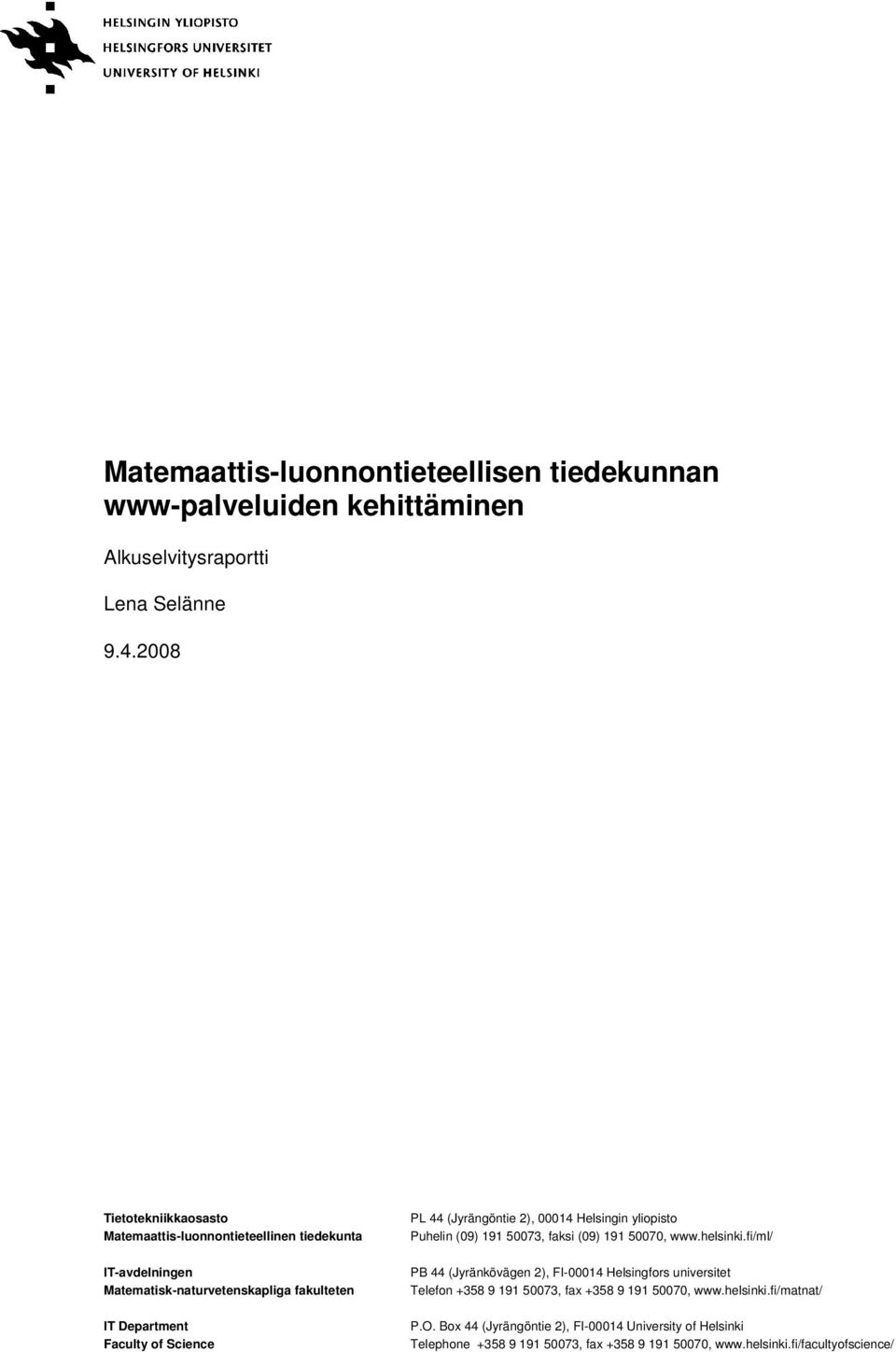 (Jyrängöntie 2), 00014 Helsingin yliopisto Puhelin (09) 191 50073, faksi (09) 191 50070, www.helsinki.