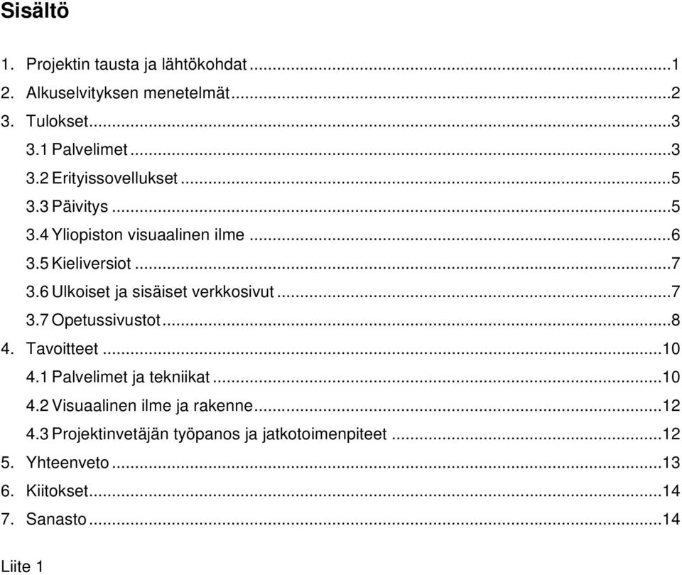 .. 8 4. Tavoitteet... 10 4.1 Palvelimet ja tekniikat... 10 4.2 Visuaalinen ilme ja rakenne... 12 4.