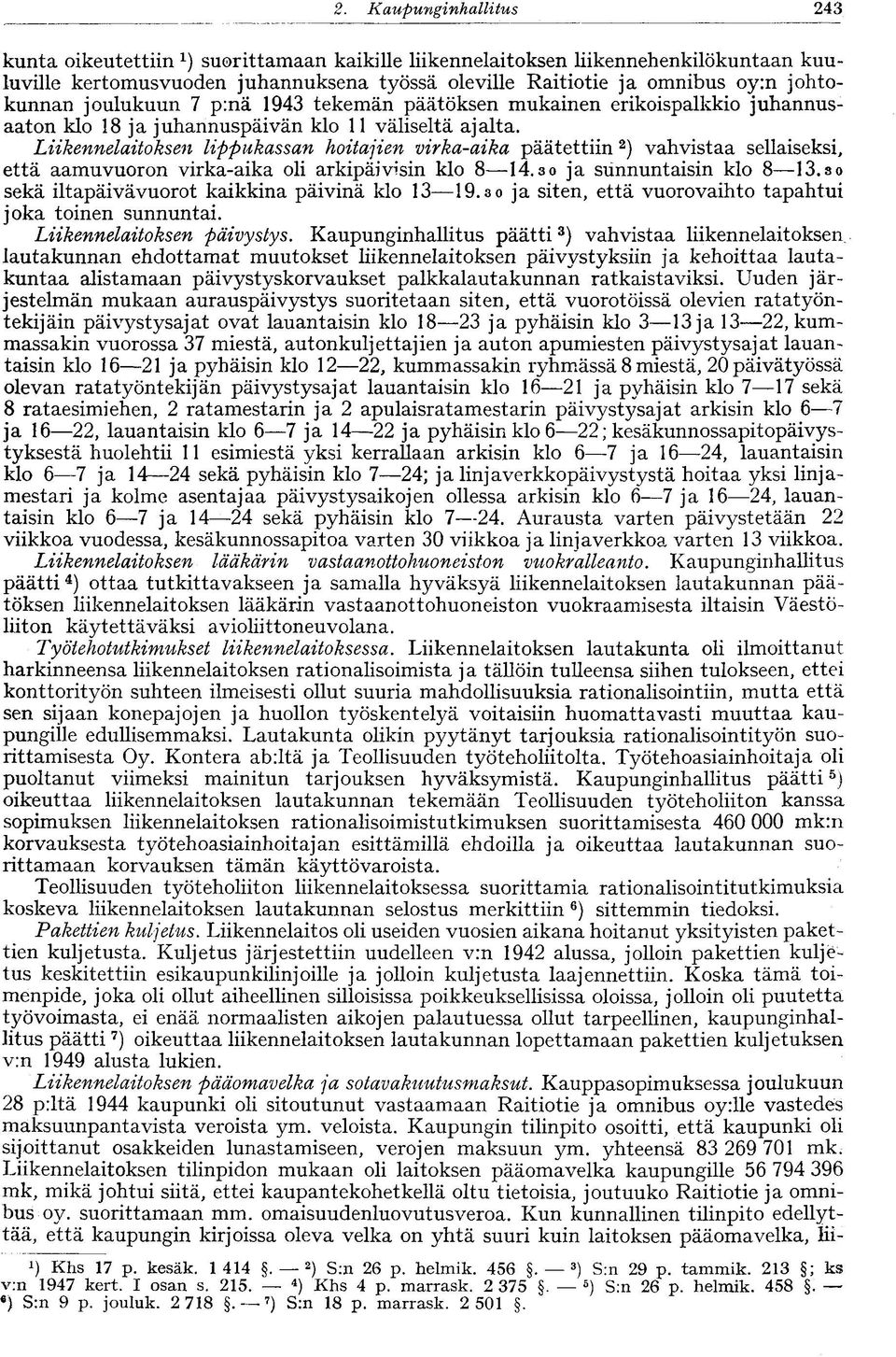 joulukuun 7 p:nä 1943 tekemän päätöksen mukainen erikoispalkkio juhannusaaton klo 18 ja juhannuspäivän klo 11 väliseltä ajalta.