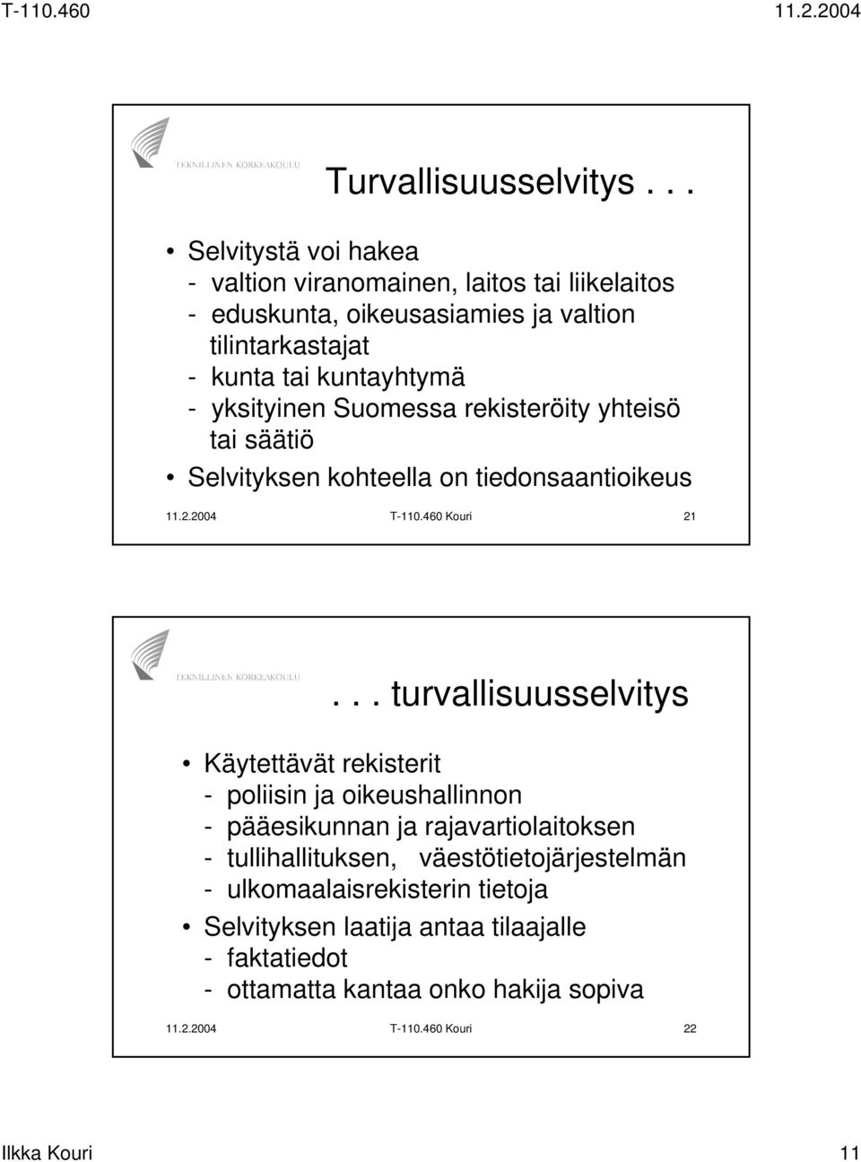 yksityinen Suomessa rekisteröity yhteisö tai säätiö Selvityksen kohteella on tiedonsaantioikeus 11.2.2004 T-110.460 Kouri 21.