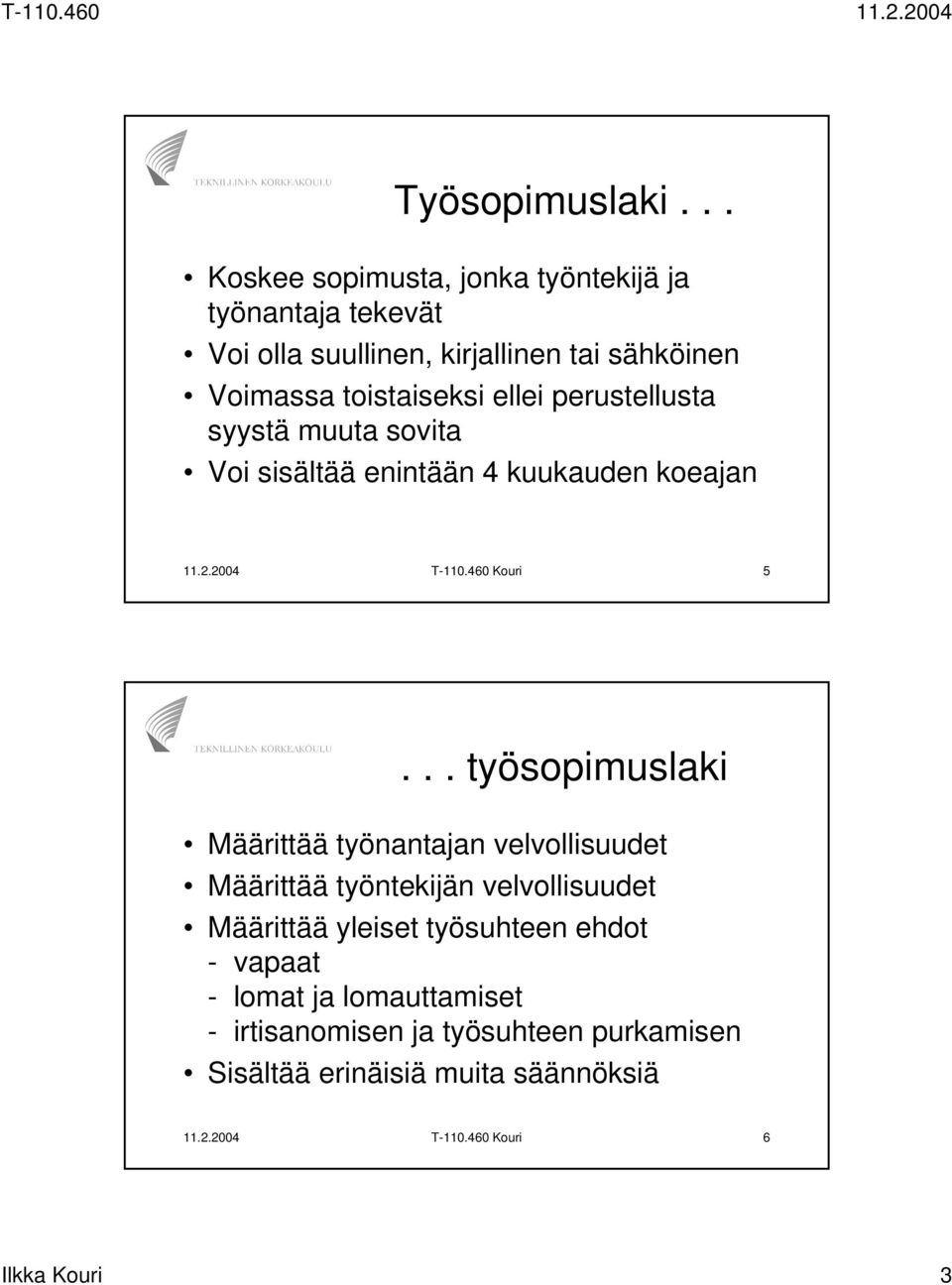 ellei perustellusta syystä muuta sovita Voi sisältää enintään 4 kuukauden koeajan 11.2.2004 T-110.460 Kouri 5.