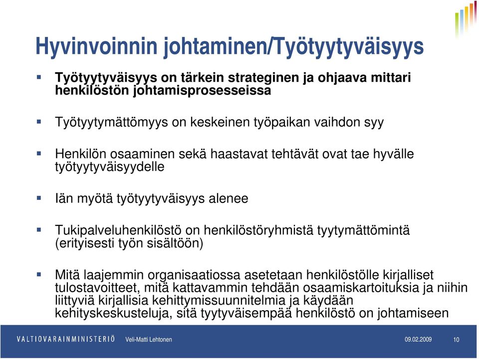 tyytymättömintä (erityisesti työn sisältöön) Mitä laajemmin organisaatiossa asetetaan henkilöstölle kirjalliset tulostavoitteet, mitä kattavammin tehdään