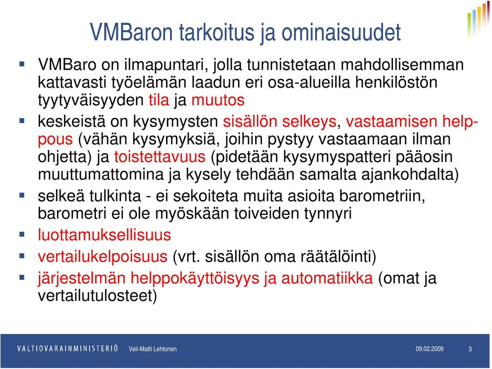 pääosin muuttumattomina ja kysely tehdään samalta ajankohdalta) selkeä tulkinta - ei sekoiteta muita asioita barometriin, barometri ei ole myöskään toiveiden tynnyri