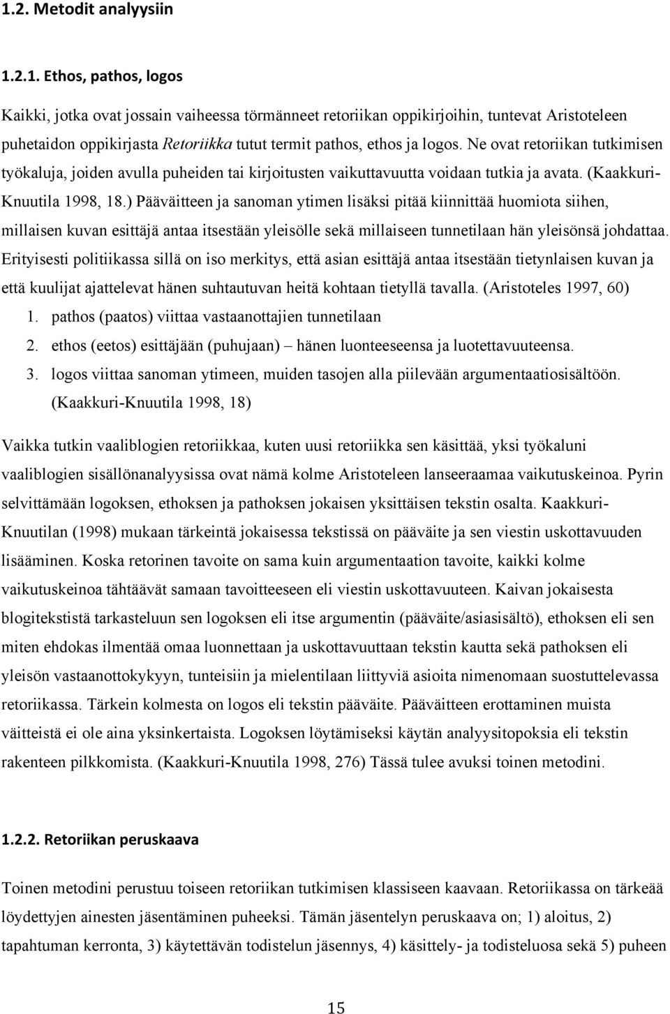 ) Pääväitteen ja sanoman ytimen lisäksi pitää kiinnittää huomiota siihen, millaisen kuvan esittäjä antaa itsestään yleisölle sekä millaiseen tunnetilaan hän yleisönsä johdattaa.