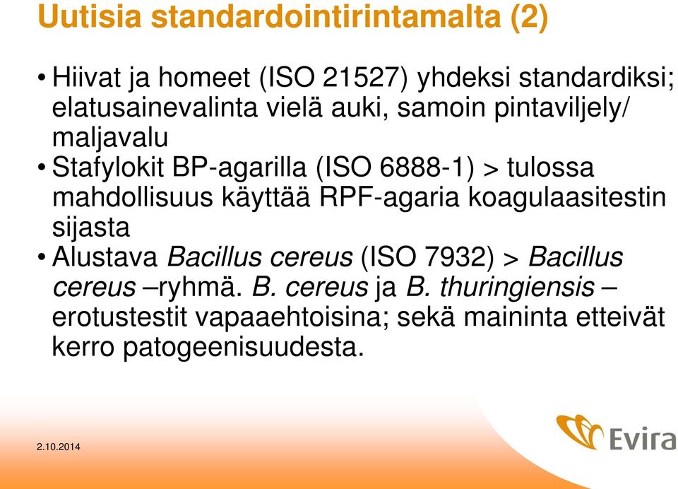 käyttää RPF-agaria koagulaasitestin sijasta Alustava Bacillus cereus (ISO 7932) > Bacillus cereus ryhmä.