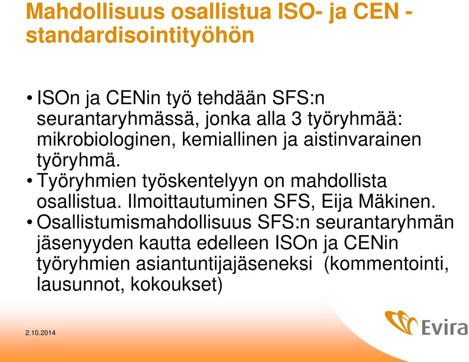 Työryhmien työskentelyyn on mahdollista osallistua. Ilmoittautuminen SFS, Eija Mäkinen.
