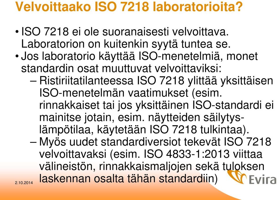ISO-menetelmän vaatimukset (esim. rinnakkaiset tai jos yksittäinen ISO-standardi ei mainitse jotain, esim.