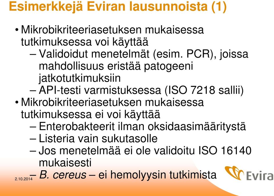 PCR), joissa mahdollisuus eristää patogeeni jatkotutkimuksiin API-testi varmistuksessa (ISO 7218 sallii)