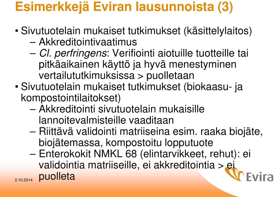 mukaiset tutkimukset (biokaasu- ja kompostointilaitokset) Akkreditointi sivutuotelain mukaisille lannoitevalmisteille vaaditaan Riittävä