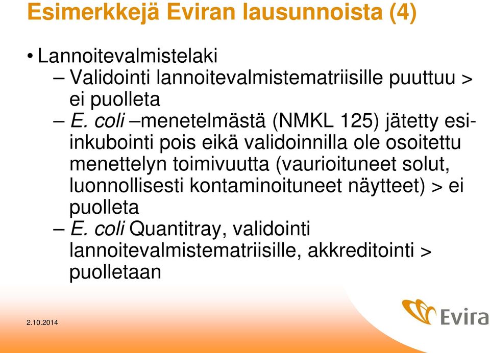 coli menetelmästä (NMKL 125) jätetty esiinkubointi pois eikä validoinnilla ole osoitettu menettelyn