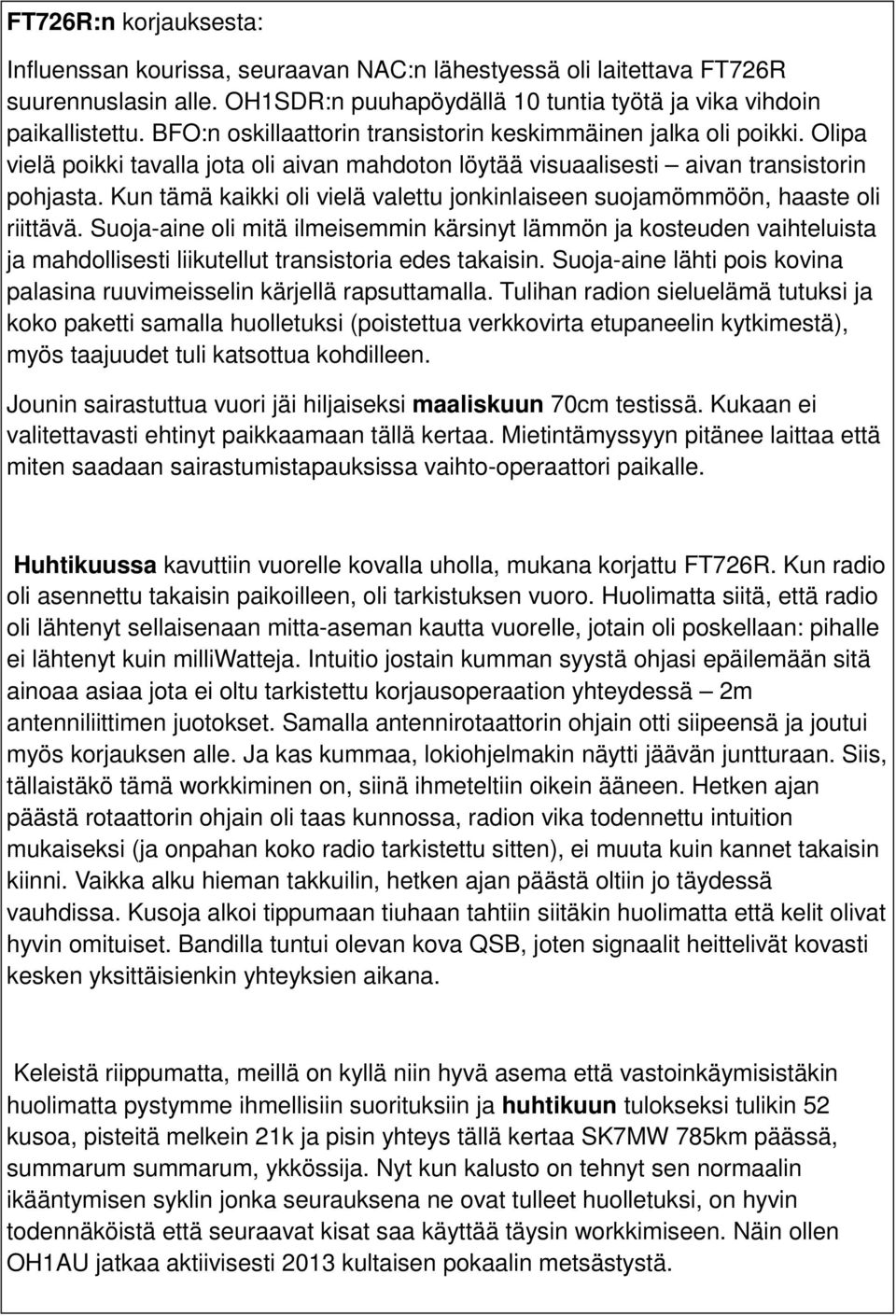 Kun tämä kaikki oli vielä valettu jonkinlaiseen suojamömmöön, haaste oli riittävä.