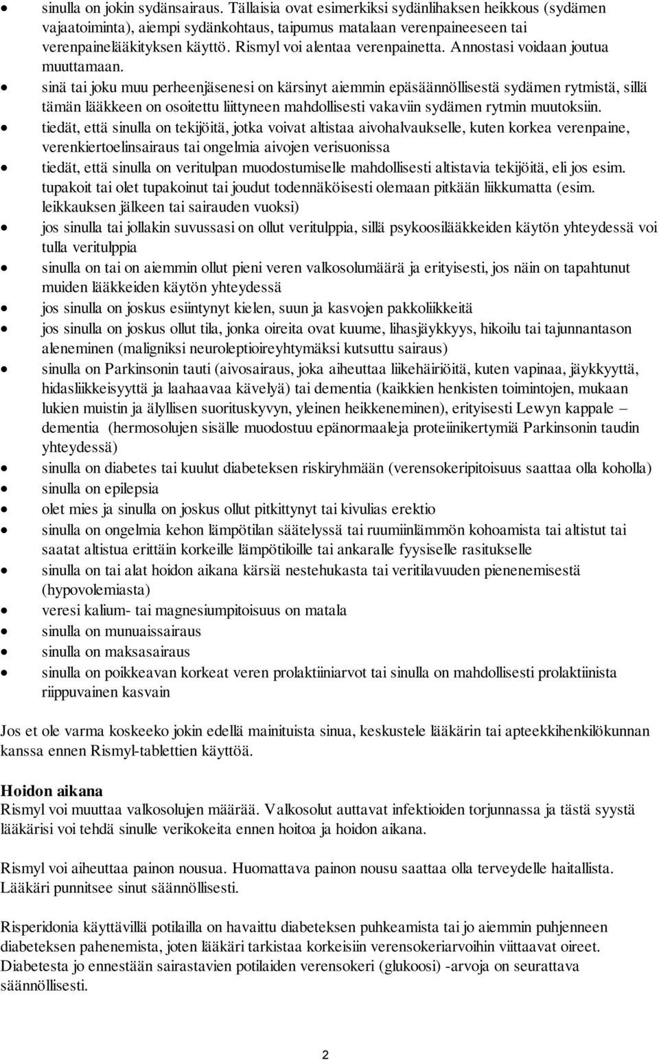 sinä tai joku muu perheenjäsenesi on kärsinyt aiemmin epäsäännöllisestä sydämen rytmistä, sillä tämän lääkkeen on osoitettu liittyneen mahdollisesti vakaviin sydämen rytmin muutoksiin.