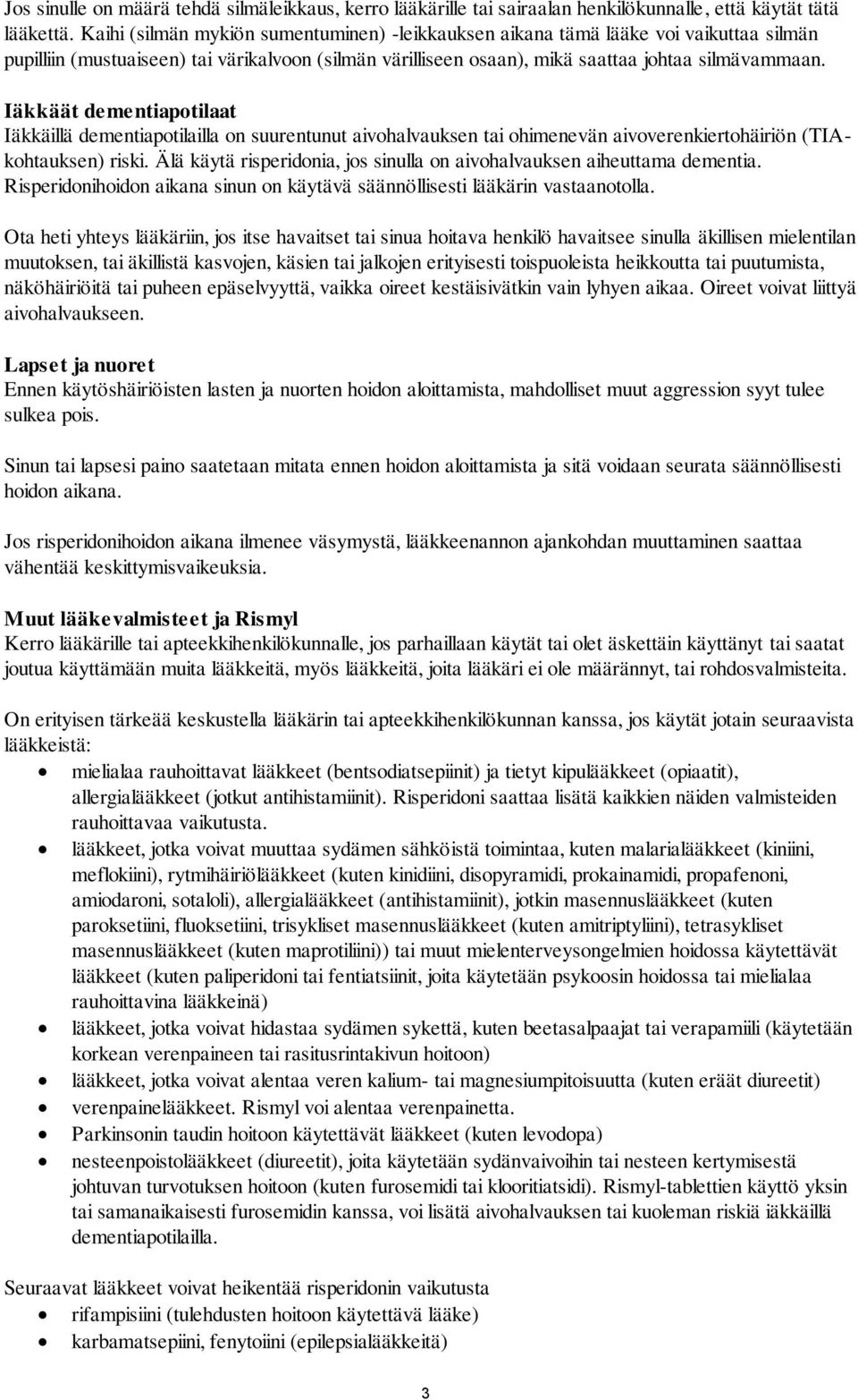 Iäkkäät dementiapotilaat Iäkkäillä dementiapotilailla on suurentunut aivohalvauksen tai ohimenevän aivoverenkiertohäiriön (TIAkohtauksen) riski.