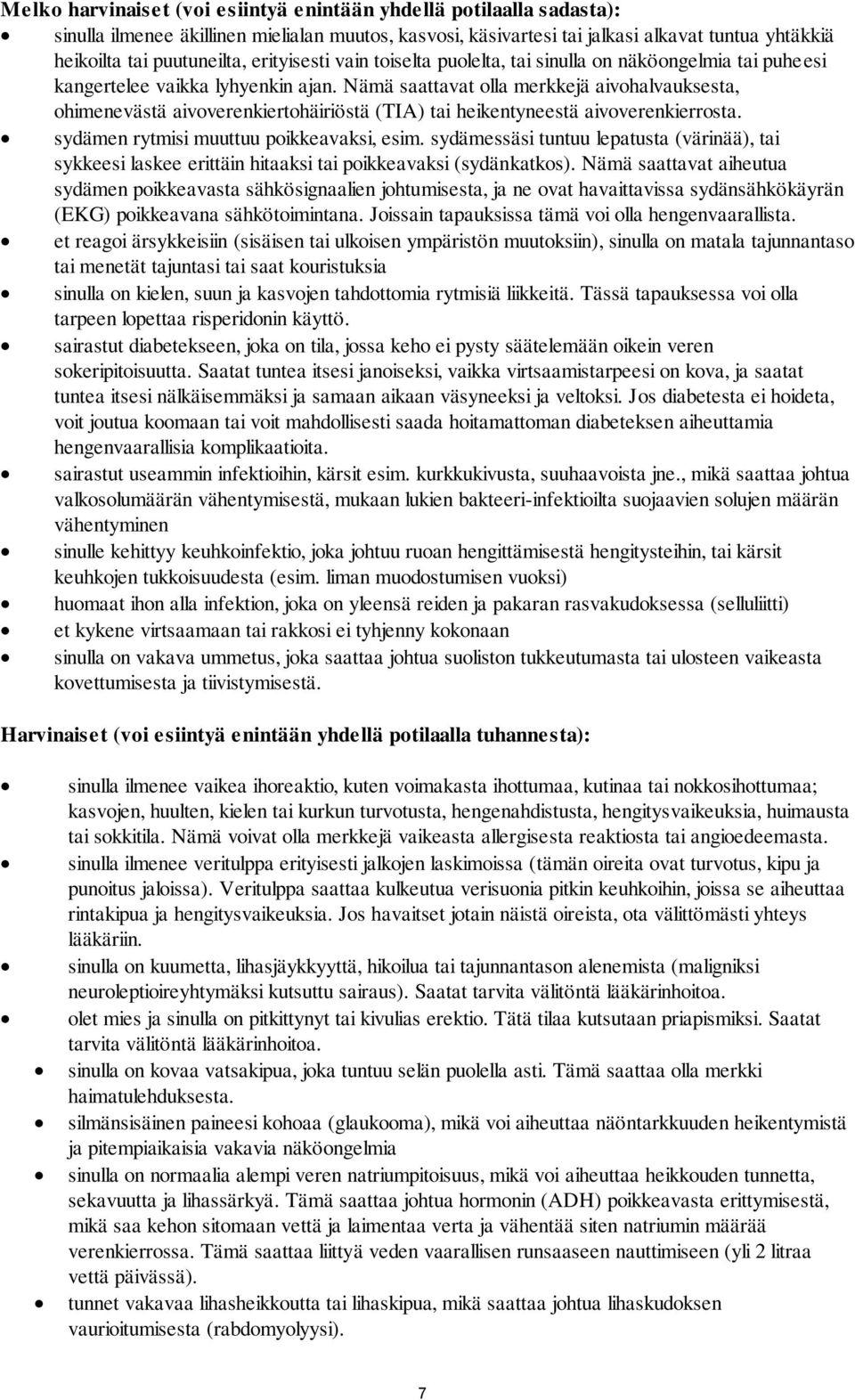 Nämä saattavat olla merkkejä aivohalvauksesta, ohimenevästä aivoverenkiertohäiriöstä (TIA) tai heikentyneestä aivoverenkierrosta. sydämen rytmisi muuttuu poikkeavaksi, esim.