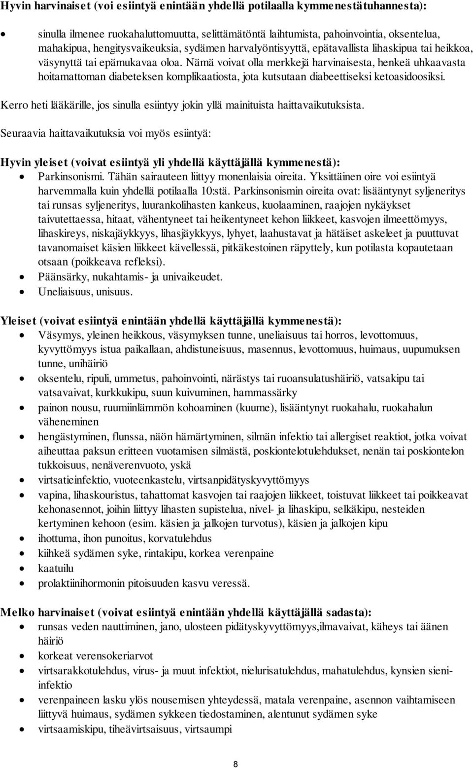 Nämä voivat olla merkkejä harvinaisesta, henkeä uhkaavasta hoitamattoman diabeteksen komplikaatiosta, jota kutsutaan diabeettiseksi ketoasidoosiksi.