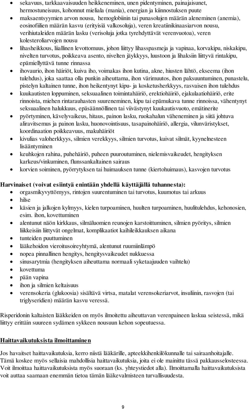 verenvuotoa), veren kolesteroliarvojen nousu lihasheikkous, liiallinen levottomuus, johon liittyy lihasspasmeja ja vapinaa, korvakipu, niskakipu, nivelten turvotus, poikkeava asento, nivelten