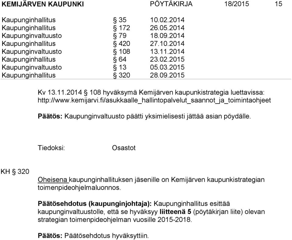 fi/asukkaalle_hallintopalvelut_saannot_ja_toimintaohjeet Päätös: Kaupunginvaltuusto päätti yksimielisesti jättää asian pöydälle.