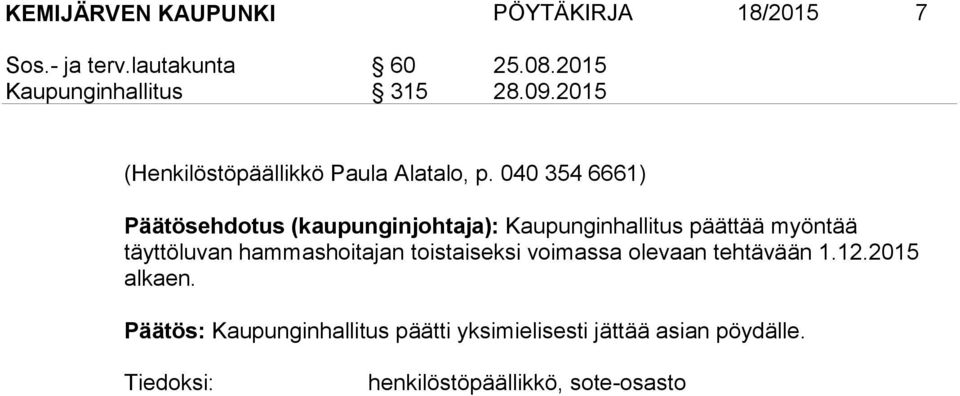 040 354 6661) Päätösehdotus (kaupunginjohtaja): Kaupunginhallitus päättää myöntää täyttöluvan