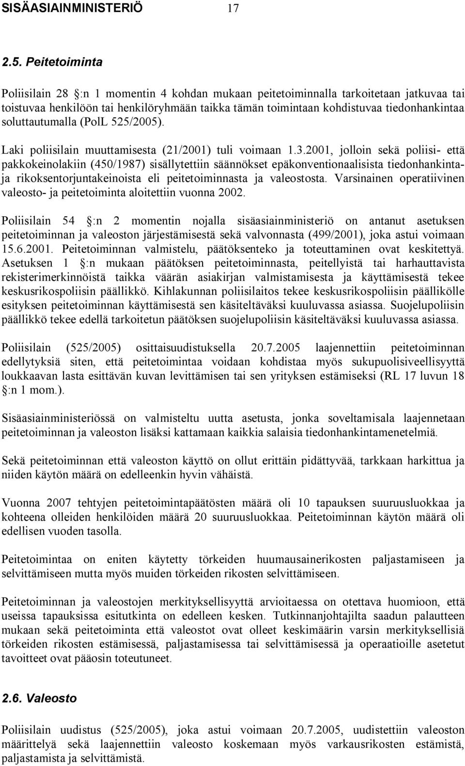 soluttautumalla (PolL 525/2005). Laki poliisilain muuttamisesta (21/2001) tuli voimaan 1.3.