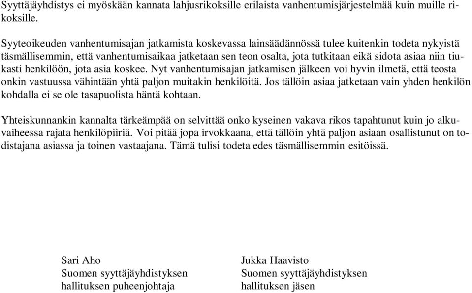 niin tiukasti henkilöön, jota asia koskee. Nyt vanhentumisajan jatkamisen jälkeen voi hyvin ilmetä, että teosta onkin vastuussa vähintään yhtä paljon muitakin henkilöitä.