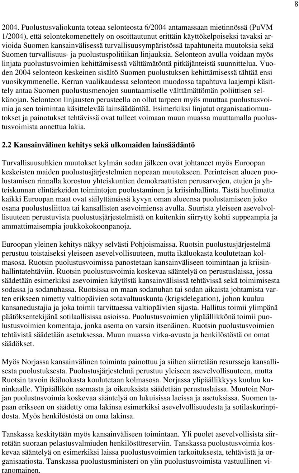 turvallisuusympäristössä tapahtuneita muutoksia sekä Suomen turvallisuus- ja puolustuspolitiikan linjauksia.