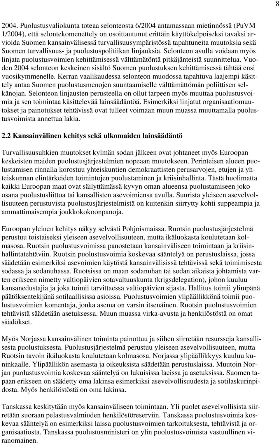 turvallisuusympäristössä tapahtuneita muutoksia sekä Suomen turvallisuus- ja puolustuspolitiikan linjauksia.