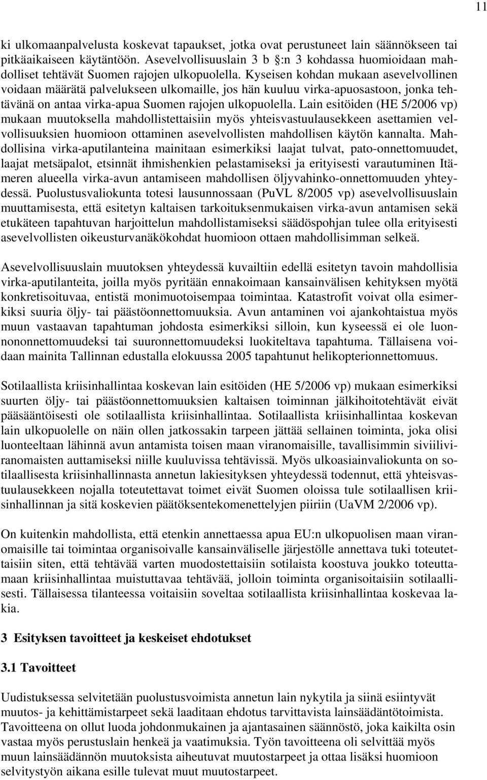 Kyseisen kohdan mukaan asevelvollinen voidaan määrätä palvelukseen ulkomaille, jos hän kuuluu virka-apuosastoon, jonka tehtävänä on antaa virka-apua Suomen rajojen ulkopuolella.