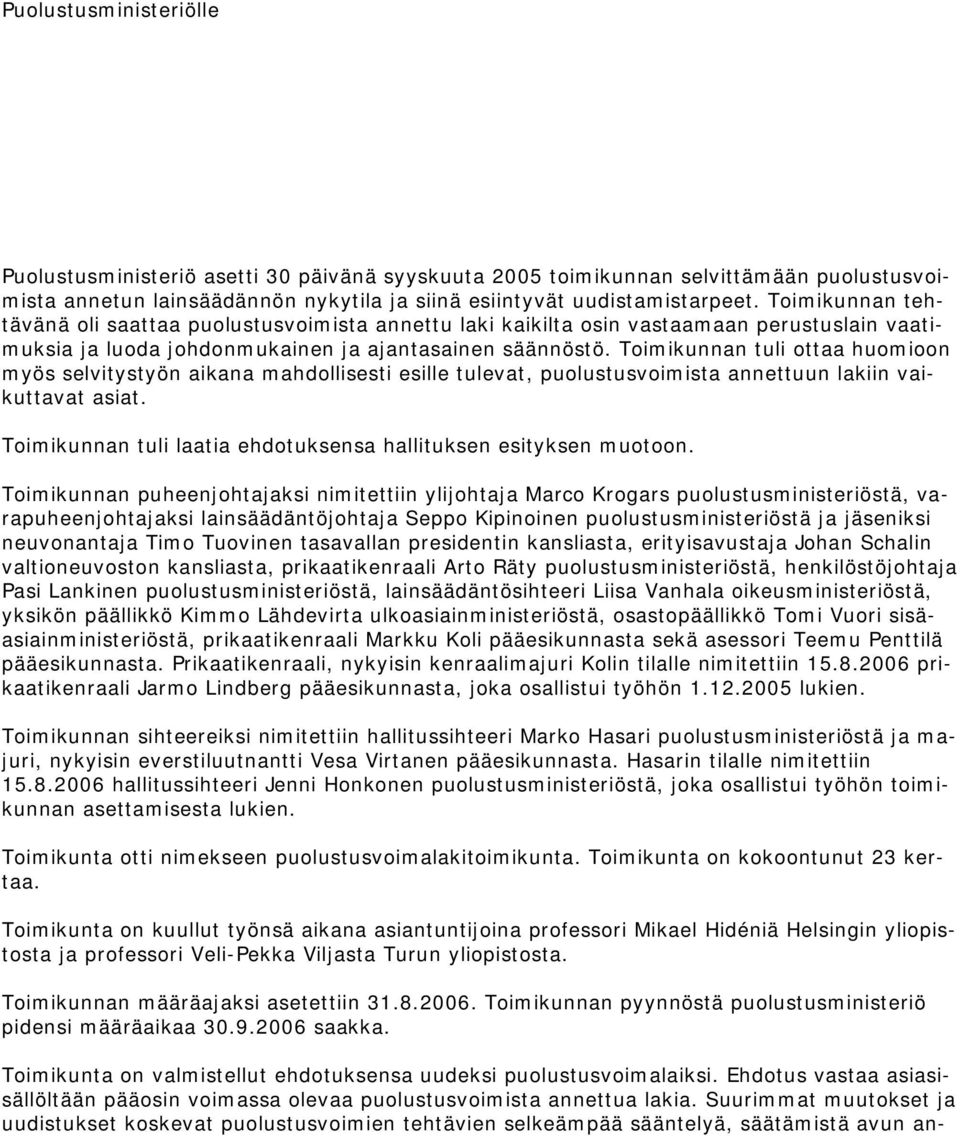 Toimikunnan tuli ottaa huomioon myös selvitystyön aikana mahdollisesti esille tulevat, puolustusvoimista annettuun lakiin vaikuttavat asiat.