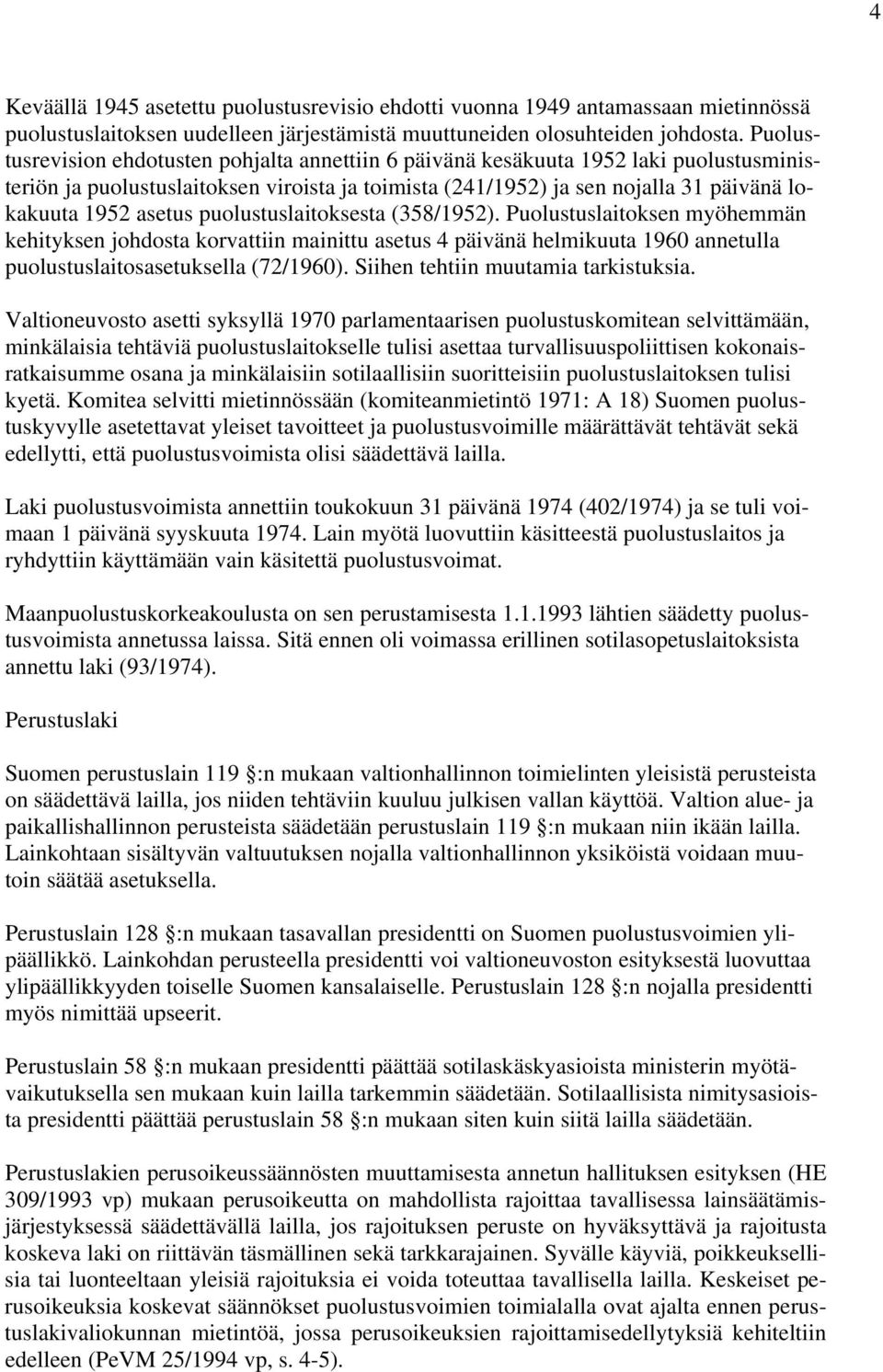 asetus puolustuslaitoksesta (358/1952). Puolustuslaitoksen myöhemmän kehityksen johdosta korvattiin mainittu asetus 4 päivänä helmikuuta 1960 annetulla puolustuslaitosasetuksella (72/1960).