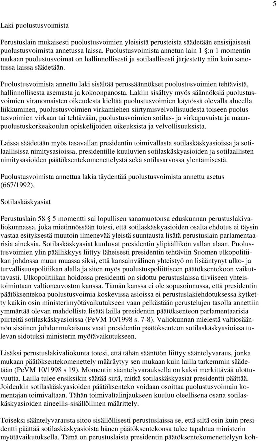 Puolustusvoimista annettu laki sisältää perussäännökset puolustusvoimien tehtävistä, hallinnollisesta asemasta ja kokoonpanosta.