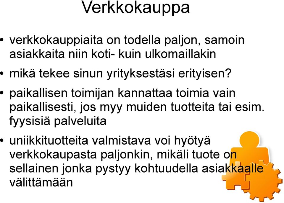 paikallisen toimijan kannattaa toimia vain paikallisesti, jos myy muiden tuotteita tai esim.