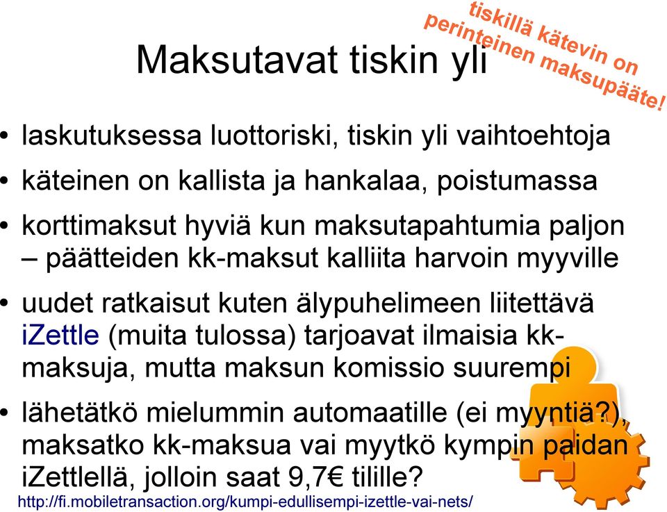 päätteiden kk-maksut kalliita harvoin myyville uudet ratkaisut kuten älypuhelimeen liitettävä izettle (muita tulossa) tarjoavat ilmaisia