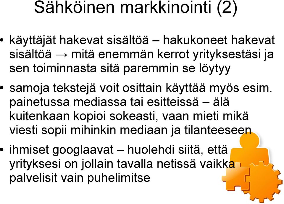 painetussa mediassa tai esitteissä älä kuitenkaan kopioi sokeasti, vaan mieti mikä viesti sopii mihinkin mediaan