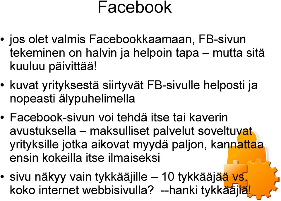 kuvat yrityksestä siirtyvät FB-sivulle helposti ja nopeasti älypuhelimella Facebook-sivun voi tehdä itse tai