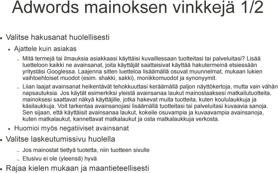 Laajenna sitten luetteloa lisäämällä osuvat muunnelmat, mukaan lukien vaihtoehtoiset muodot (esim. shakki, sakki), monikkomuodot ja synonyymit.