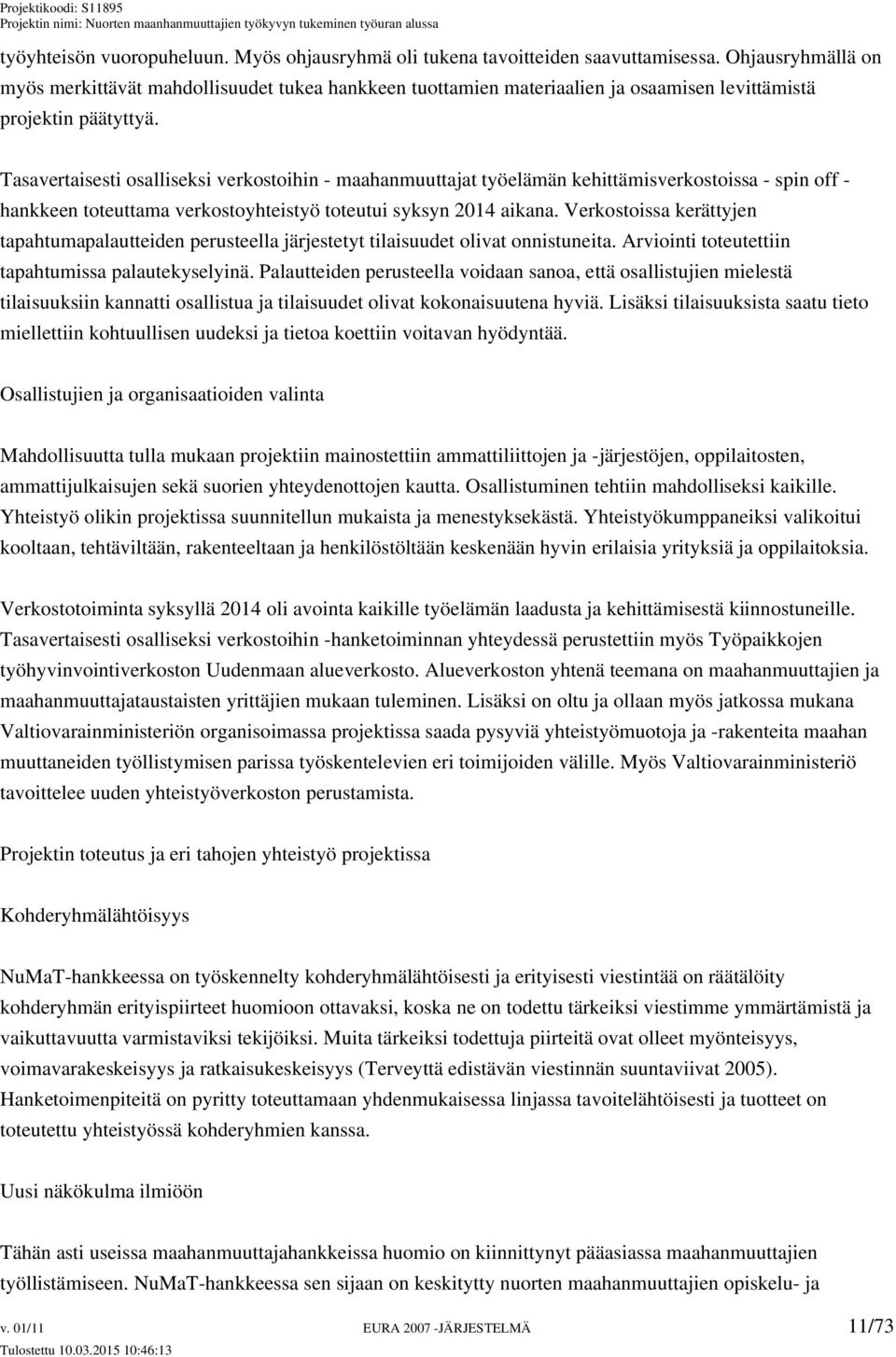 Tasavertaisesti osalliseksi verkostoihin - maahanmuuttajat työelämän kehittämisverkostoissa - spin off - hankkeen toteuttama verkostoyhteistyö toteutui syksyn 2014 aikana.