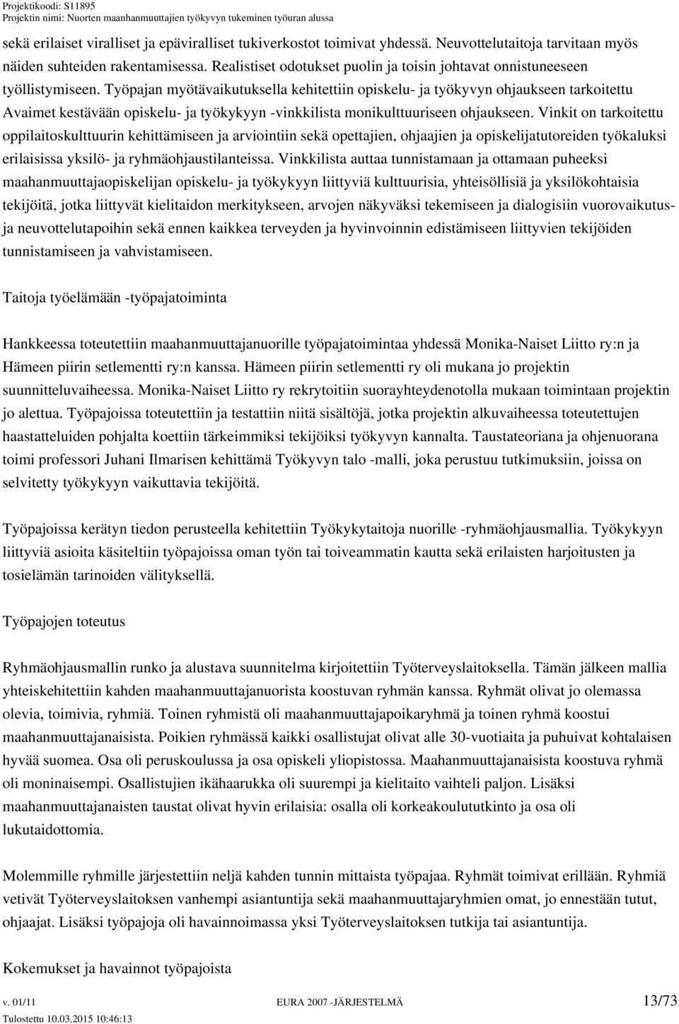Työpajan myötävaikutuksella kehitettiin opiskelu- ja työkyvyn ohjaukseen tarkoitettu Avaimet kestävään opiskelu- ja työkykyyn -vinkkilista monikulttuuriseen ohjaukseen.