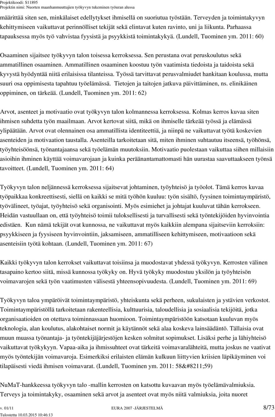 Sen perustana ovat peruskoulutus sekä ammatillinen osaaminen. Ammatillinen osaaminen koostuu työn vaatimista tiedoista ja taidoista sekä kyvystä hyödyntää niitä erilaisissa tilanteissa.