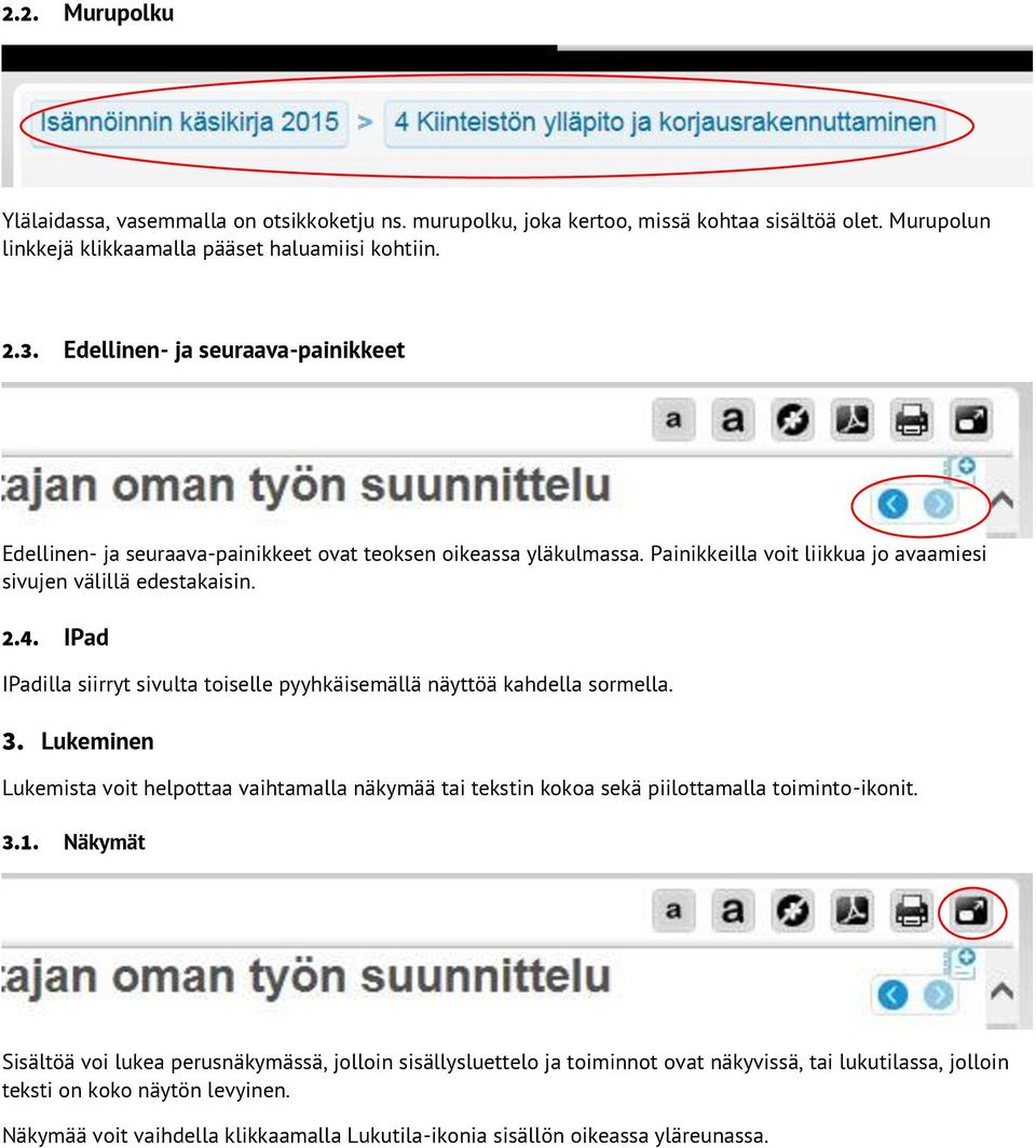 IPad IPadilla siirryt sivulta toiselle pyyhkäisemällä näyttöä kahdella sormella. 3. Lukeminen Lukemista voit helpottaa vaihtamalla näkymää tai tekstin kokoa sekä piilottamalla toiminto-ikonit. 3.1.