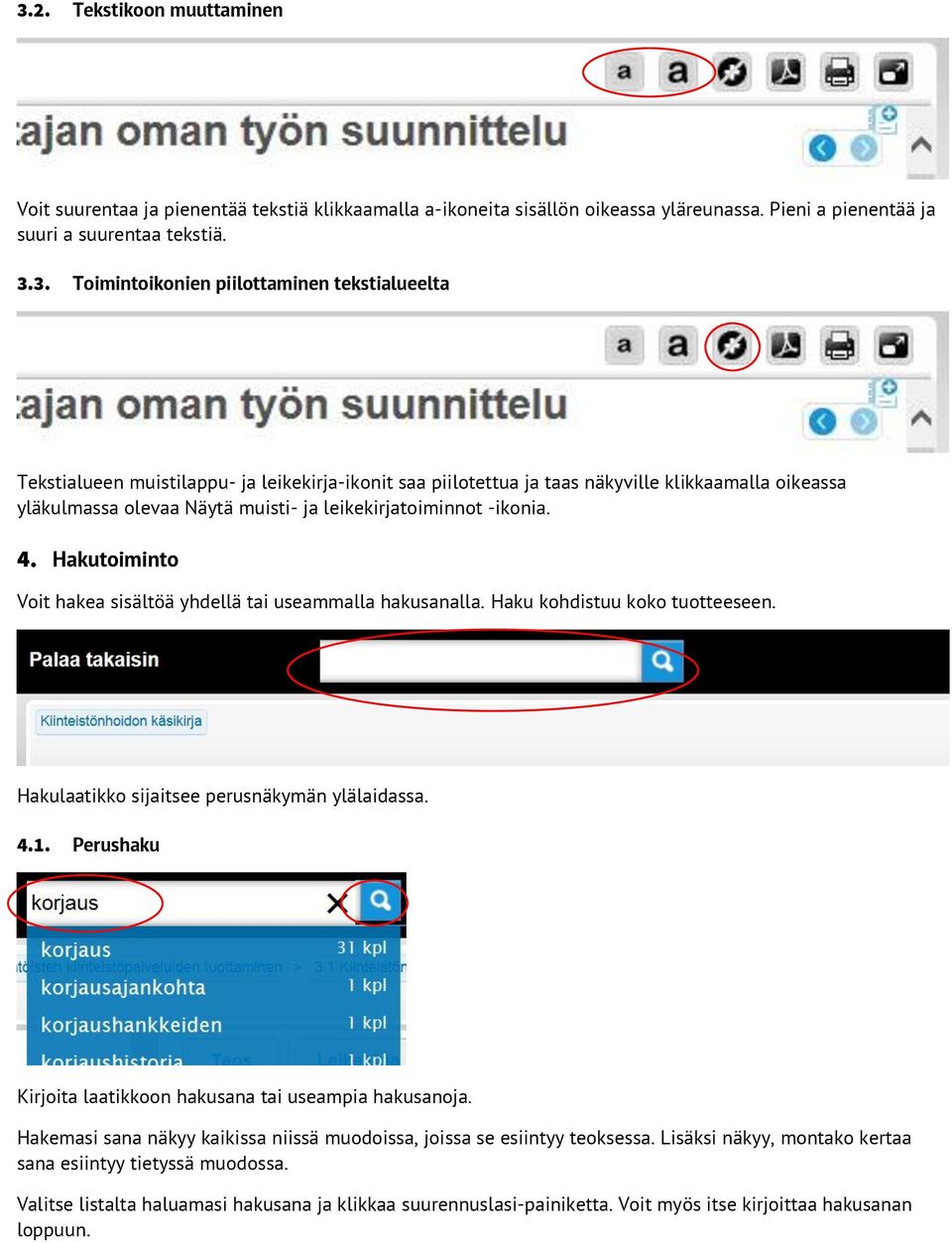 Hakutoiminto Voit hakea sisältöä yhdellä tai useammalla hakusanalla. Haku kohdistuu koko tuotteeseen. Hakulaatikko sijaitsee perusnäkymän ylälaidassa. 4.1.