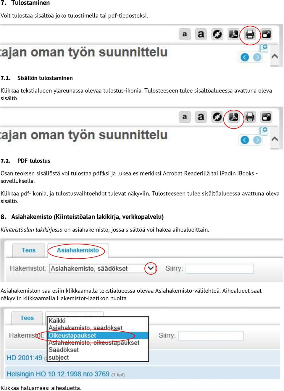 Klikkaa pdf-ikonia, ja tulostusvaihtoehdot tulevat näkyviin. Tulosteeseen tulee sisältöalueessa avattuna oleva sisältö. 8.