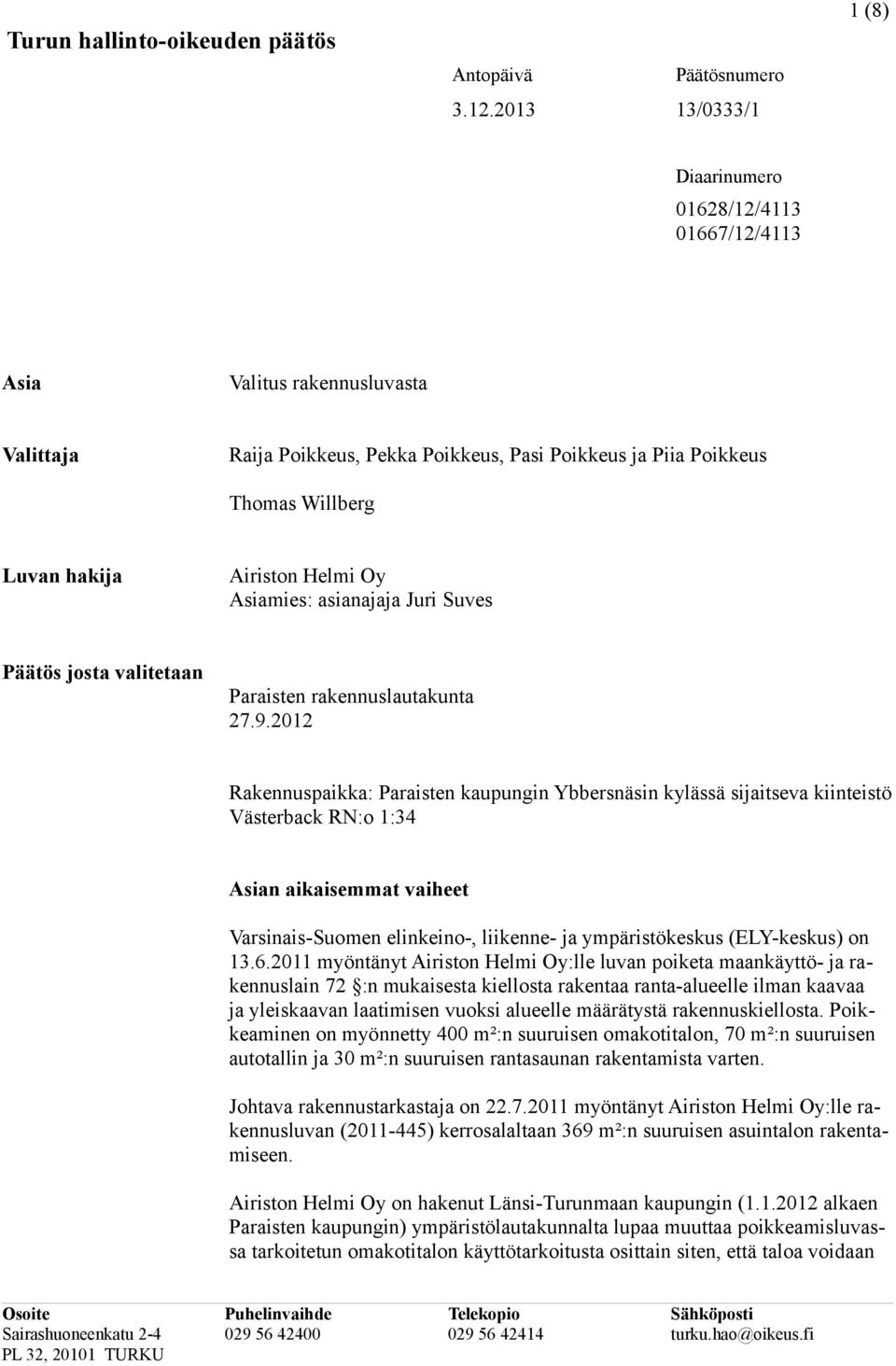 Airiston Helmi Oy Asiamies: asianajaja Juri Suves Päätös josta valitetaan Paraisten rakennuslautakunta 27.9.