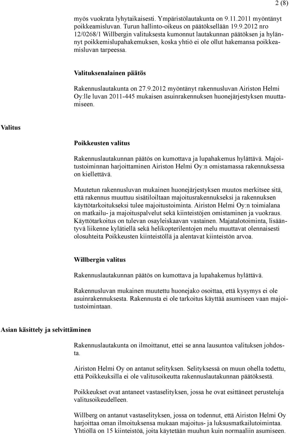 9.2012 nro 12/0268/1 Willbergin valituksesta kumonnut lautakunnan päätöksen ja hylännyt poikkemislupahakemuksen, koska yhtiö ei ole ollut hakemansa poikkeamisluvan tarpeessa.