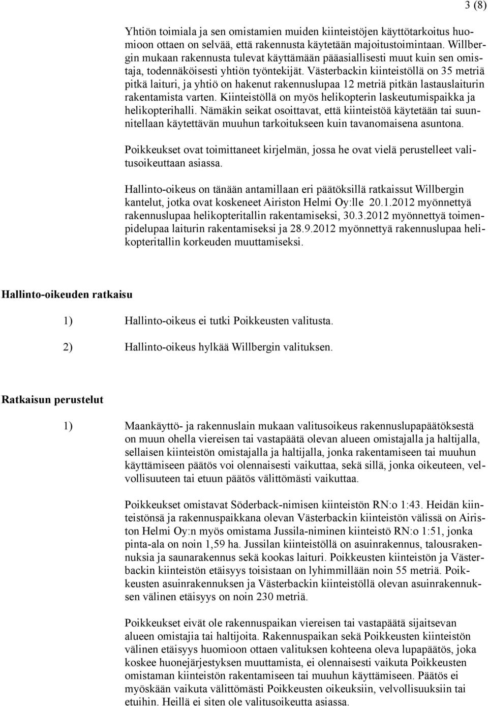 Västerbackin kiinteistöllä on 35 metriä pitkä laituri, ja yhtiö on hakenut rakennuslupaa 12 metriä pitkän lastauslaiturin rakentamista varten.